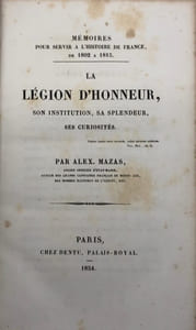 Mémoires pour servir à l'histoire de France de 1802 à 1815. La Légion d'Honneur. son institution, sa splendeur, ses curiosités