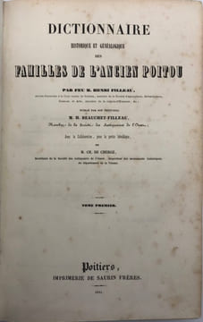 Dictionnaire historique et généalogique des familles de l'ancien Poitou. par feu M. Henri Filleau. Publié par son petit-fils H. Beauchet-Filleau (..) ...