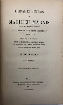 Journal et mémoires sur la Régence et le règne de Louis XV (1715-1737). Publiés pour la première fois d'après le manuscrit de la Bibliothèque ...
