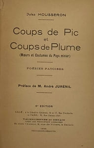 Coups de pic et coups de plume. (moeurs et coutumes du pays minier). Poésies patoises. Préface de André Jurénis. 6e édition