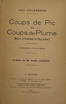 Coups de pic et coups de plume. (moeurs et coutumes du pays minier). Poésies patoises. Préface de André Jurénis. 6e édition. MOUSSERON (Jules).