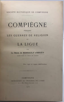 Société historique de Compiègne. Compiègne pendant les Guerres de religion et la Ligue.. BONNAULT D'HOUËT (Xavier de).