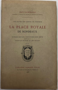 Une oeuvre des Gabriel en province. La Place Royale de Bordeaux. Publié par la Société de l'Histoire de l'Art français