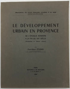 Le Développement urbain en Provence de l'époque romaine à la fin du XIVe siècle. (archéologie et histoire urbaine)