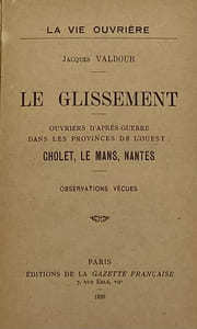 La Vie ouvrière. Le Glissement. Ouvriers d'après-guerre dans les provinces de l'ouest : Cholet, Le Mans, Nantes. Observations vécues