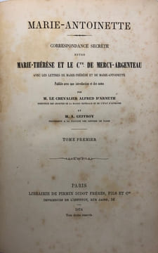Correspondance secrète entre Marie-Thérèse et le comte de Mercy-Argenteau. avec les lettres de Marie-Thérèse et de Marie-Antoinette ; publiée avec une ...