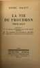 La Vie de Proudhon. 1809-1865.. Comprenant : I. La jeunesse de Proudhon, par Daniel Halévy (1809-1837). - II. P.-J. Proudhon, par Sainte-Beuve ...