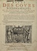 Estat des cours ecclésiastiques. ou De L'Authorité et iurisdiction des grands vicaires, & des officiaux & iuges d'Église : ensemble de l'institution & ...