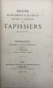 Recueil de documents et de statuts relatifs à la corporation des tapissiers, de 1258 à 1875.. Réflexions concernant cette corporation. DEVILLE ...