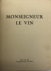 Monseigneur le vin. Le Vin de Bordeaux.. MONTORGUEIL (Georges), LISSAC (Pierre)