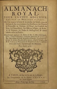 ALMANACH Royal, pour l'année MDCCXXIX. calculé au méridien de Paris. Où l'on trouve le lever & le coucher du soleil, ceux de la lune & de ses mouvemens ; les naissances des princes & princesses de l'Europe, le clergé, les conseils du Roy, la chancellerie, les officiers d'épée, de robe, & de finance, les postes & messageries ; & autres choses utiles au public. Nouvellement augmenté des noms de Mrs les abbez commendataires, colonels généraux, lieutenans généraux des armées du Roy, maréchaux de camp, brigadiers d'armées, lieutenans généraux des armées navales & des galères, chefs d'escadres, &c. Et de la date de la nomination & réception de tous les officiers. Avec une table alphabétique des matières
