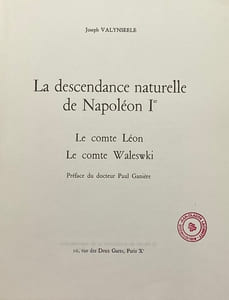La Descendance naturelle de Napoléon Ier. Le comte Léon. Le comte Waleswki. Préface du docteur Paul Garnière