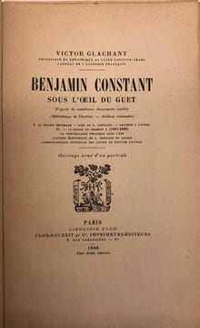 Benjamin Constant sous l'oeil du guet. D'après de nombreux documents inédits. GLACHANT (V.).