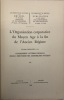 Université de Louvain. Recueil de travaux d'histoire et de philologie, 3ème série, 18. L'Organisation corporative du moyen âge à la fin de l'Ancien ...