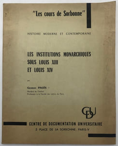 Les Cours de Sorbonne, histoire moderne et contemporaine. Les Institutions monarchiques sous Louis XIII et Louis XIV.