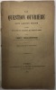 La Question ouvrière sous l'Ancien Régime. d'après les dossiers des prisonniers par lettres de cachet (extrait de la Revue rétrospective). ...