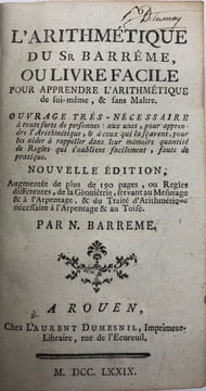 L'Arithmétique du Sr. Barrême. ou Livre facile pour apprendre l'arithmétique de soi-même, & sans maître. Ouvrage très-nécessaire à toute sorte de ...