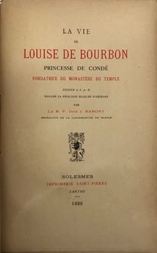 La Vie de Louise de Bourbon. princesse de Condé, fondatrice du monastère du Temple. Dédiée à S. A. R. madame la princesse Blanche d'Orléans. RABORY ...