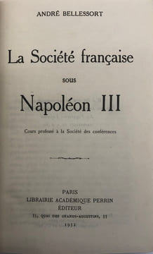 La Société française sous Napoléon III. Cours professé à la Société des conférences. BELLESSORT (André).