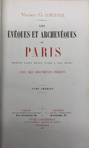 Les Évêques et archevêques de Paris. depuis Saint Denys jusqu'à nos jours. Avec des documents inédits