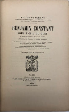 Benjamin Constant sous l'oeil du guet. D'après de nombreux documents inédits. GLACHANT (V.).