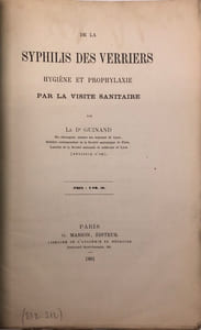 De la Syphilis des verriers. Hygiène et prophylaxie par la visite sanitaire