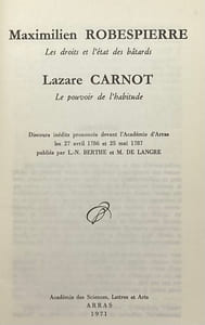 Documents concernant l'Artois publiés par l'Académie d'Arras. Les Droits et l'état des bâtards [de Robespierre]. - Le pouvoir de l'habitude [de Carnot]. Discours inédits prononcés devant l'Académie d'Arras les 27 avril et 25 mai 1787 publiés par L.-N. Berthe et M. de Lancre