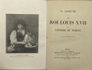 Le Roi Louis XVII et l'énigme du Temple.. LENOTRE (Louis-Léon-Théodore Gosselin, dit G.)