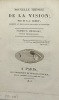 Nouvelle théorie de la vision.. Premier mémoire, partie physiologique [Avec :] Supplément à la partie physiologique de la Nouvelle théorie de la ...