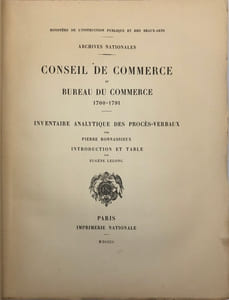 Ministère de l'instruction publique et des beaux-arts. Archives nationales. Conseil de commerce et Bureau du commerce. 1700-1791. Inventaire analytique des procès-verbaux. Introduction et table par Eugène Lelong