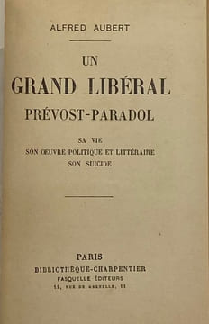 Un grand libéral, Prévost-Paradol. Sa vie, son œuvre politique et littéraire, son suicide. AUBERT (Alfred)