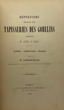 Répertoire détaillé des tapisseries des Gobelins exécutées de 1662 à 1892. Histoire. - Commentaires. - Marques. GERSPACH (Édouard).