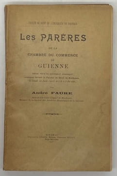 Faculté de droit de l'Université de Bordeaux. Les Parères de la Chambre du commerce de Guienne. Thèse pour le doctorat juridique soutenue devant la ...