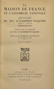 La Maison de France et l'Assemblée Nationale. Souvenirs, 1871-1873. Préface de Gabriel Hanoteaux