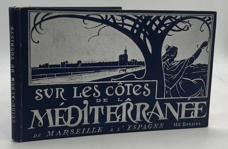 Guide-album du touriste. Vingt jours sur les côtes de la Méditerranée. I. De Marseille à l'Espagne. 130 dessins d'après nature. - II. De Marseille à ...