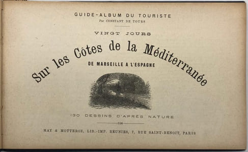 Guide-album du touriste. Vingt jours sur les côtes de la Méditerranée. I. De Marseille à l'Espagne. 130 dessins d'après nature. - II. De Marseille à l'Italie. 160 dessins d'après nature