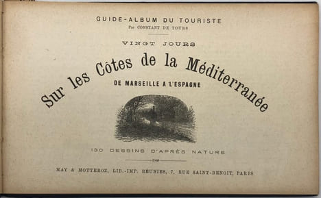 Guide-album du touriste. Vingt jours sur les côtes de la Méditerranée. I. De Marseille à l'Espagne. 130 dessins d'après nature. - II. De Marseille à ...