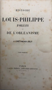 Histoire de Louis-Philippe d'Orléans et de l'Orléanisme.