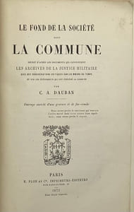 Le Fond de la société sous la Commune. décrit d'après les documents qui constituent les archives de la justice militaire avec des considérations critiques sur les mœurs du temps et sur les événements qui ont précédé la Commune
