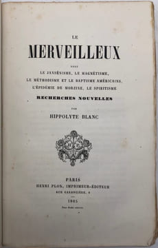 Le Merveilleux. dans le jansénisme, le magnétisme, le méthodisme et le baptisme américains, l'épidémie de Morzine, le spiritisme. Recherches ...