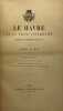 Le Havre et la Seine-Inférieure pendant la guerre de 1870-1871. Nouvelle édition (...) augmentée de nombreux documents et d'un récit du combat de ...