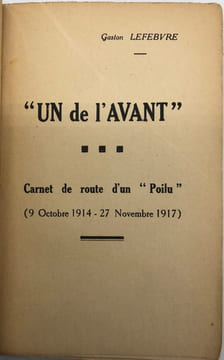 "Un de l'avant". Carnet de route d'un "Poilu" (9 Octobre 1914-27 Novembre 1917). LEFEBVRE (Gaston).