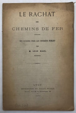 Le Rachat des chemins de fer. Ses dangers pour les intérêts publics. MALO (Léon).