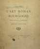 L'Art Roman de Bourgogne. Etudes d'histoire et d'archéologie. Préface de A. Kingsley Porter.. OURSEL (Charles).