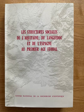 Colloques internationaux du Centre National de la Recherche Scientifique. Sciences Humaines. Les Structures sociales de l'Aquitaine, du Languedoc et ...