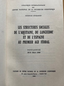 Colloques internationaux du Centre National de la Recherche Scientifique. Sciences Humaines. Les Structures sociales de l'Aquitaine, du Languedoc et de l'Espagne au premier âge féodal. Toulouse, 28-31 mars 1968