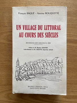 Un village du littoral au cours des siècles. Bouzigues des origines à 1914. Préface de M. Maurice Chauvet. Lettre-liminaire de M. Chilotti. BAQUÉ ...