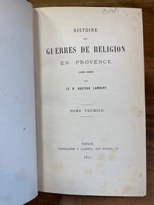Histoire des guerres de religion en Provence. (1530-1598)