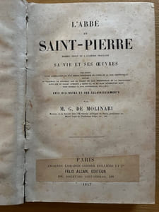 L'Abbé de Saint-Pierre. membre exclu de l'Académie Française. Sa vie et ses oeuvres, précédées d'une appréciation et d'un précis historique de l'idée de la paix perpétuelle, suivies du jugement de Rousseau sur le projet de paix perpétuelle et la polysynodie, ainsi que du projet attribué à Henri IV, et du plan d'Emmanuel Kant pour rendre la paix universelle, etc., etc. Avec des notes et des éclaircissements