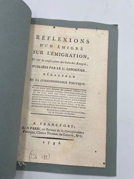 Réflexions d'un émigré sur l'émigration. et sur la confiscation des biens des émigrés, publiées par le C. Lefortier, rédacteur de la Correspondance ...